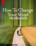 Nonton How to Change Your Mind 2022 Subtitle Indonesia