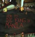 Nonton Film How to Die Young in Manila 2020 Subtitle Indonesia
